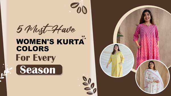 5 Must-Have Women's Kurta Colors for Every Season